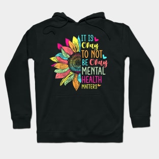 Its Okay To Not Be Okay Mental Health Awareness Sunflower Hoodie